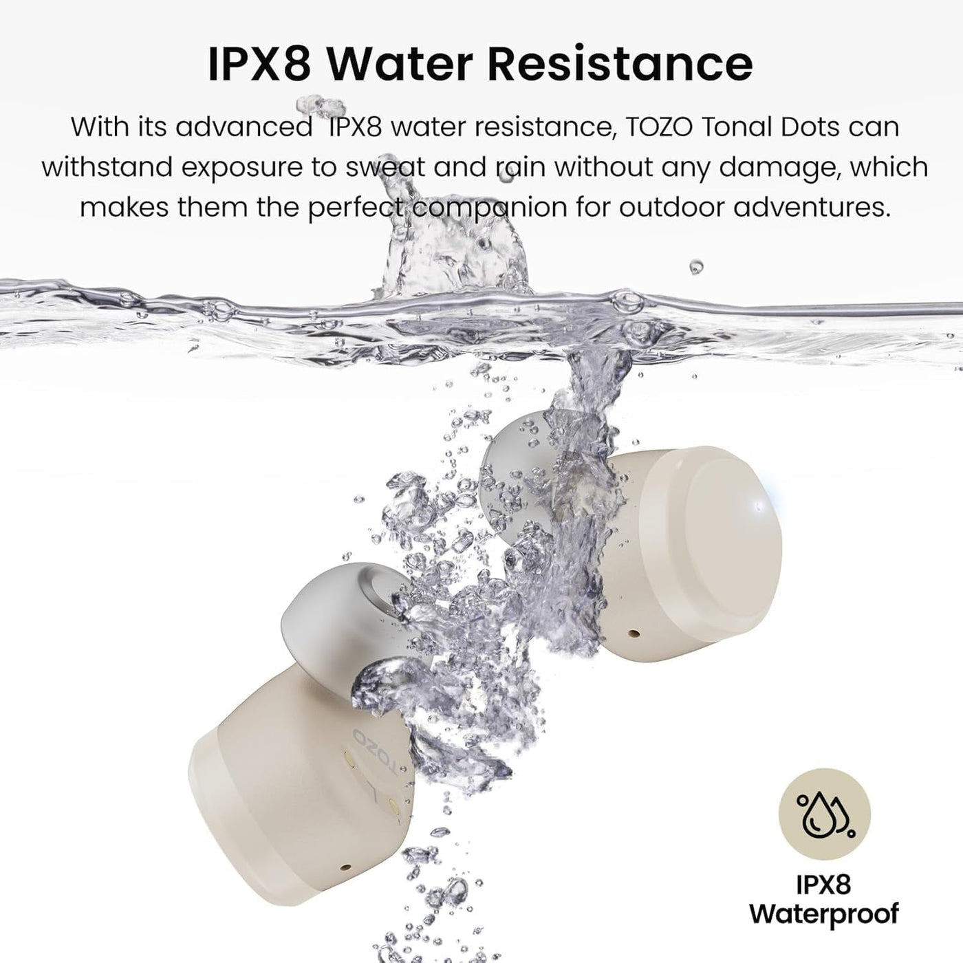 TOZO Tonal Dots with water splashing around them, emphasizing IPX8 water resistance.